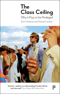 The Class Ceiling: Why It Pays to Be Privileged Paperback Policy Press