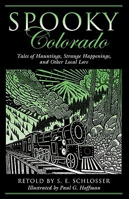 Spooky Colorado: Tales Of Hauntings, Strange Happenings, And Other Local Lore, First Edition by Schlosser, S. E.