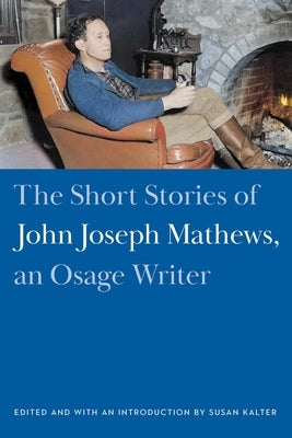 The Short Stories of John Joseph Mathews, an Osage Writer Paperback University of Nebraska Press