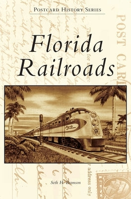 Florida Railroads by Bramson, Seth H.