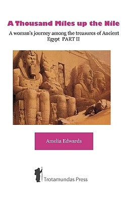 A Thousand Miles up the Nile - A woman's journey among the treasures of Ancient Egypt PART II Paperback Trotamundas Press