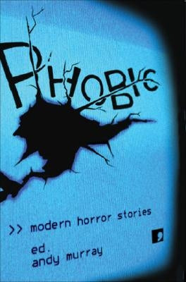 Phobic: Modern Horror Stories by Murray, Andy