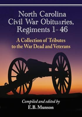 North Carolina Civil War Obituaries, Regiments 1 through 46 by Munson, E. B.