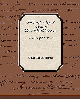 The Complete Poetical Works of Oliver Wendell Holmes by Holmes, Oliver Wendell