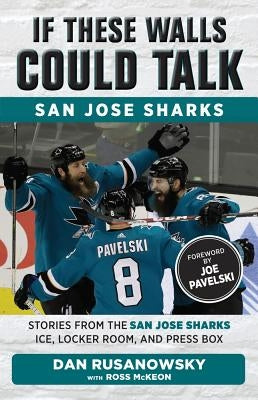 If These Walls Could Talk: San Jose Sharks: Stories from the San Jose Sharks Ice, Locker Room, and Press Box Paperback Triumph Books (IL)