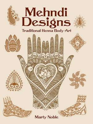 Mehndi Designs: Traditional Henna Body Art by Noble, Marty
