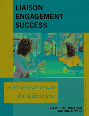 Liaison Engagement Success: A Practical Guide for Librarians Paperback Rowman & Littlefield Publishers