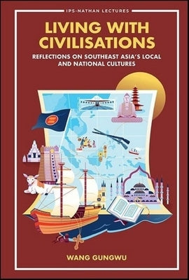 Living with Civilisations: Reflections on Southeast Asia's Local and National Cultures Paperback World Scientific Publishing Company