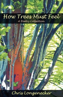 How Trees Must Feel: A Poetry Collection Paperback Dreamseeker Books