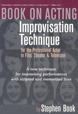 Book on Acting: Improvising Acting While Speaking Scripted Lines by Book, Stephen A.
