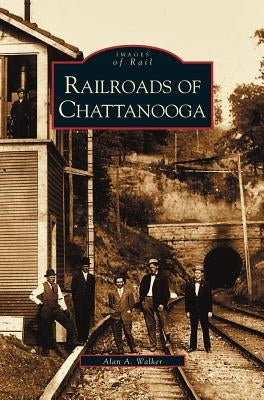 Railroads of Chattanooga by Walker, Alan A.