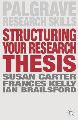 Structuring Your Research Thesis by Carter, Susan