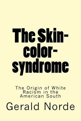 The Skin-color-syndrome: The Origin of White Racism in the American South Paperback Createspace Independent Publishing Platform