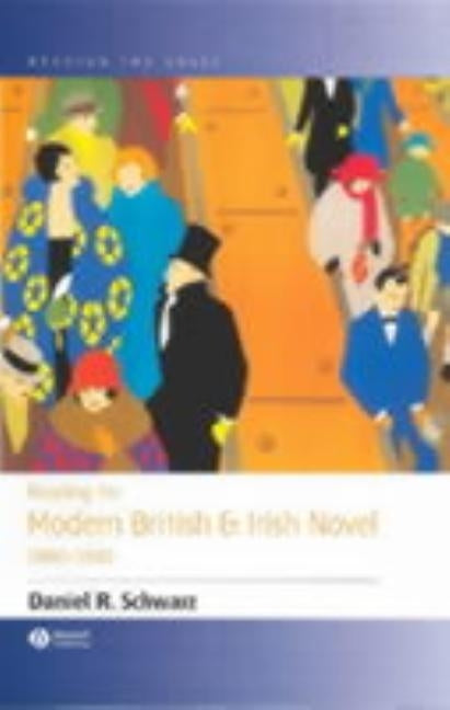 Reading the Modern British and Irish Novel 1890-1930 by Schwarz, Daniel R.