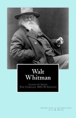 Walt Whitman: Leaves of Grass (The Complete 1891-92 Edition) by Beach, J. M.