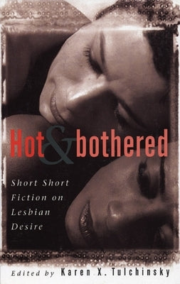 Hot & Bothered: Short Short Fiction on Lesbian Desire by Tulchinsky, Karen X.