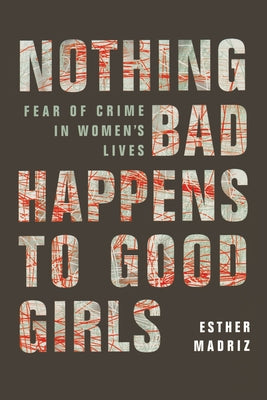 Nothing Bad Happens to Good Girls: Fear of Crime in Women's Lives Paperback University of California Press