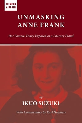 Unmasking Anne Frank: Her Famous Diary Exposed as a Literary Fraud Paperback Clemens & Blair, LLC