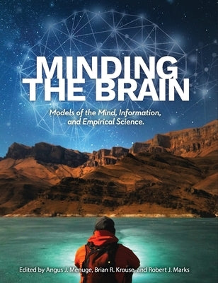 Minding the Brain: Models of the Mind, Information, and Empirical Science by Menuge, Angus J.