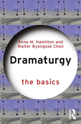 Dramaturgy: The Basics by Hamilton, Anne M.