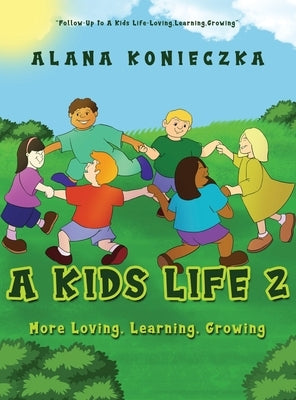 A Kids Life 2: More Loving, Learning, Growing by Konieczka, Alana