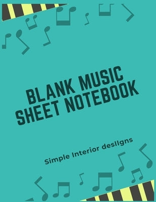 Blank Music Sheet Notebook: Black and white sheet music, music manuscript paper, 8.5 x 11, 120 pages by Desiigns, Simple Interior