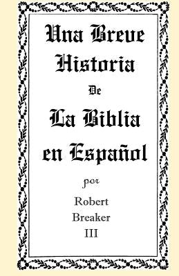 Una Breve Historia de La Biblia en Español by Breaker III, Robert