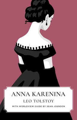 Anna Karenina (Canon Classics Worldview Edition) by Tolstoy, Leo