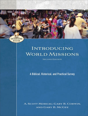 Introducing World Missions: A Biblical, Historical, and Practical Survey Paperback Baker Academic