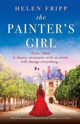 The Painter's Girl: Absolutely heartbreaking historical romance set in Paris by Fripp, Helen