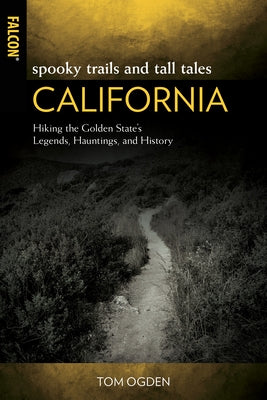 Spooky Trails and Tall Tales California: Hiking the Golden State's Legends, Hauntings, and History Falcon Press Publishing