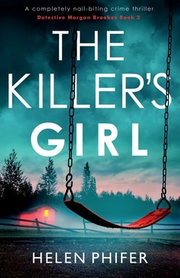 The Killer's Girl: A completely nail-biting crime thriller by Phifer, Helen