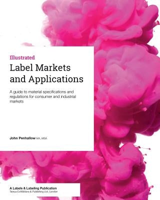 Label Markets and Applications: A guide to material specifications and regulations for consumer and industrial markets Paperback Tarsus Exhibitions and Publishing Ltd.