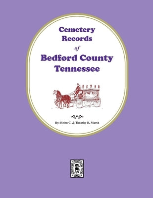 Cemetery Records of Bedford County, Tennessee by Marsh, Helen