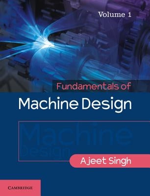 Fundamentals of Machine Design: Volume 1 Paperback Cambridge University Press