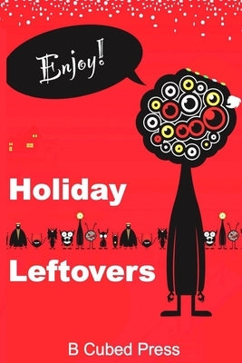 Holiday Leftovers Paperback B Cubed Press