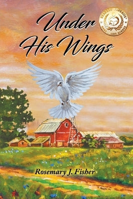 Under His Wings by Fisher, Rosemary J.