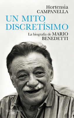 Un Mito Discretísimo: La Biografía de Mario Benedetti / A Very Discreet Myth: Mario Benedetti's Biography by Campanella, Hortensia