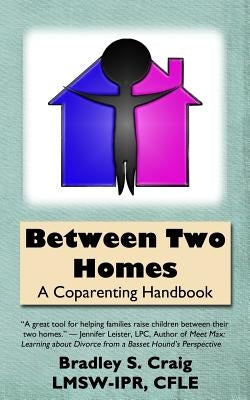 Between Two Homes: A Coparenting Handbook by Craig, Bradley S.