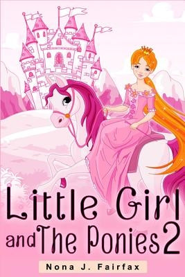 Little Girl and The Ponies Book 2: Children's read along books- Daytime Naps and Bedtime Stories: bedtime stories for girls, princess books Paperback Createspace Independent Publishing Platform