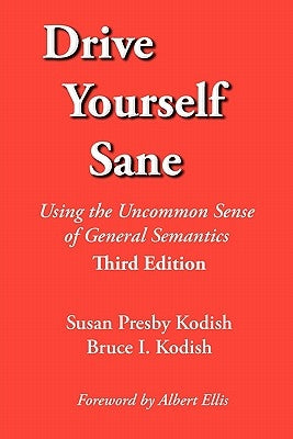 Drive Yourself Sane: Using the Uncommon Sense of General Semantics. Third Edition. Paperback Extensional Publishing