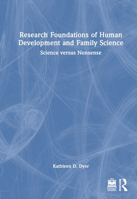 Research Foundations of Human Development and Family Science: Science Versus Nonsense by Dyer, Kathleen D.