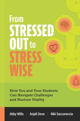 From Stressed Out to Stress Wise: How You and Your Students Can Navigate Challenges and Nurture Vitality by Wills, Abby