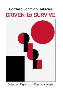 Driven to Survive: Selected Papers by Cordelia Schmidt-Hellerau by Schmidt-Hellerau, Cordelia