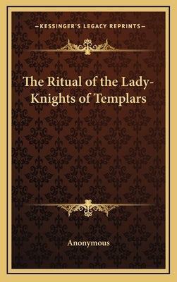 The Ritual of the Lady-Knights of Templars by Anonymous