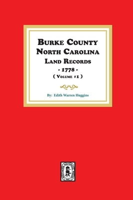 Burke County, North Carolina Land Records, 1778. ( Volume #1 ) by Huggins, Edith Warren