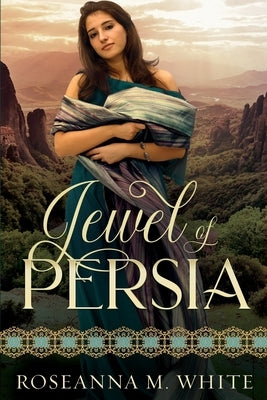 Jewel of Persia by White, Roseanna M.