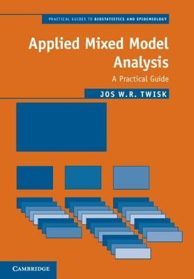 Applied Mixed Model Analysis: A Practical Guide by Twisk, Jos W. R.