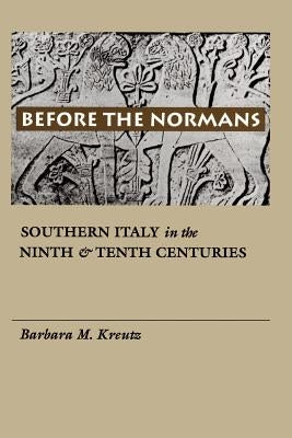 Before the Normans: Southern Italy in the Ninth and Tenth Centuries Paperback University of Pennsylvania Press