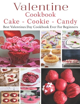 Valetine Cake - Cookie - Candy Cookbook: Best Valentines Day Cookbook Paperback Independently Published